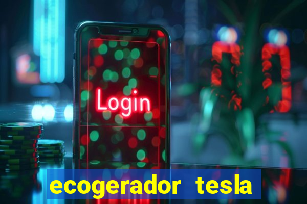 ecogerador tesla reclame aqui